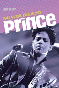 Title: Prince - Chaos, Disorder, and Revolution, Author: Jason Draper