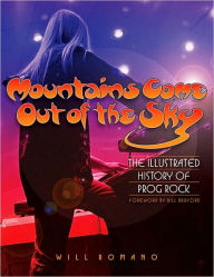 Title: Mountains Come Out of the Sky: The Illustrated History of Prog Rock, Author: Will Romano