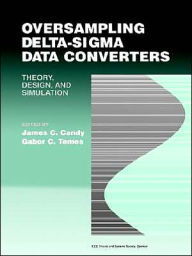 Title: Oversampling Delta-Sigma Data Converters: Theory, Design, and Simulation / Edition 1, Author: James C. Candy