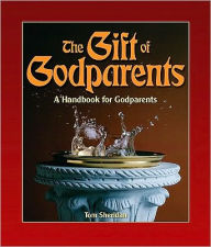 Title: The Gift of Godparents: For Those Chosen with Love and Trust to Be Godparents, Author: Tom Sheridan