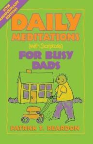 Title: Daily Meditations with Scripture for Busy Dads, Author: Patrick T. Reardon