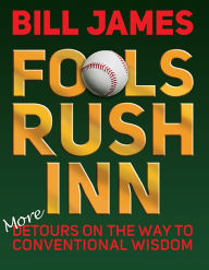 Title: Fools Rush Inn: More Detours on the Way to Conventional Wisdom, Author: Bill James