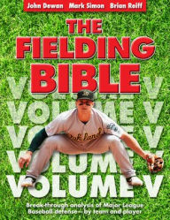 Title: The Fielding Bible, Volume V: Breakthrough Analysis of Major League Defense--By Team and Player (Volume V) (Volume V), Author: John Dewan
