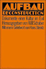 Title: Aufbau Reconstruction: Dokumente Einer Kultur Im Exil, Author: Will Schaber