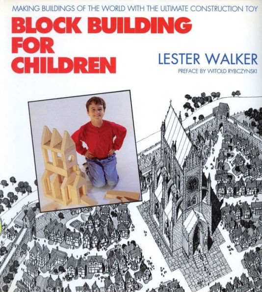 Block Building for Children: Making Buildings of the World With the Ultimate Construction Toy