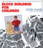 Block Building for Children: Making Buildings of the World With the Ultimate Construction Toy