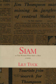 Title: Siam: Or, The Woman Who Shot a Man, Author: Lily Tuck