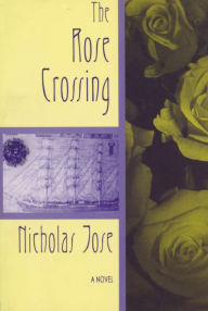 Title: The Rose Crossing, Author: Nicholas Jose