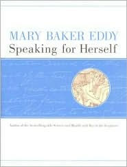 Title: Mary Baker Eddy: Speaking for Herself, Author: Mary Baker Eddy