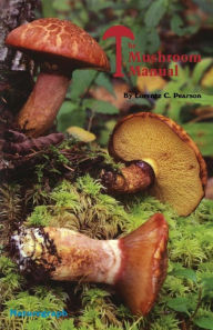 Title: The Mushroom Manual, Author: Lorentz C Pearson