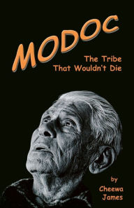 Title: Modoc: The Tribe That Wouldn't Die, Author: Cheewa James