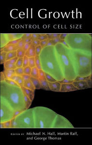 Title: Cell Growth: Control of Cell Size (Monograph Series #42), Author: Michael N. Hall