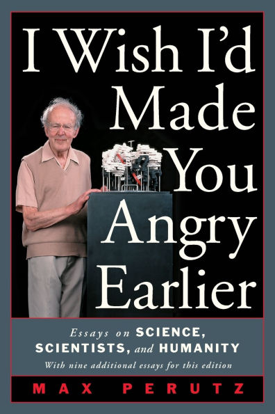 I Wish I'd Made You Angry Earlier: Essays on Science, Scientists, and Humanity