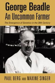 Title: Uncommon Farmer: George Beadle and the Emergence of Genetics in the 20th Century, Author: Paul Berg