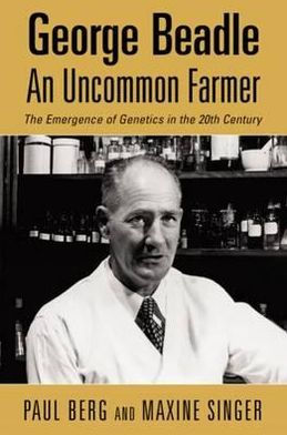 Uncommon Farmer: George Beadle and the Emergence of Genetics in the 20th Century