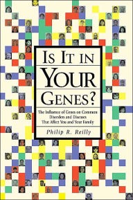 Title: Is It in Your Genes?: The Influence of Genes on Common Disorders and Diseases that Affect You and Your Family / Edition 2, Author: Philip R. Reilly