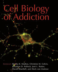 Title: Cell Biology of Addiction, Author: Bertha K Madras