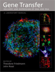 Title: Gene Transfer: Delivery and Expression of DNA and RNA: A Laboratory Manual, Author: Theodore Friedmann