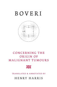 Title: Concerning the Origin of Malignant Tumours / Edition 1, Author: Theodor Boveri