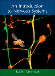 Title: An Introduction to Nervous Systems / Edition 1, Author: Ralph J. Greenspan