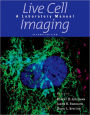 Live Cell Imaging: A Laboratory Manual, Second Edition