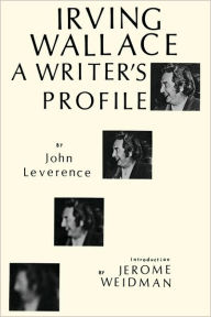 Title: Irving Wallace: A Writer's Profile, Author: John Leverence