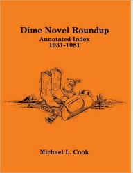 Title: Dime Novel Roundup: Annotated Index, 1931-1981, Author: Michael L. Cook