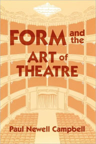 Title: Form and the Art of Theatre, Author: Paul Newell Campbell