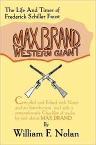 Title: Max Brand: Western Giant: The Life and Times of Frederick Schiller Faust, Author: William F. Nolan