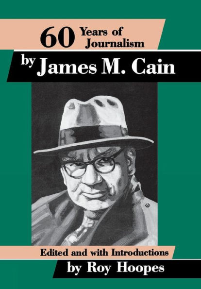 Sixty Years of Journalism: by James M. Cain