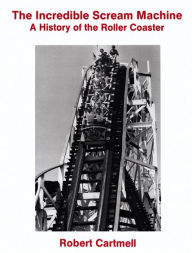 Title: The Incredible Scream Machine: A History of the Roller Coaster, Author: Robert Cartmell