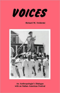 Title: Voices: An Anthropologist's Dialogue with an Italian-American Festival, Author: Richard M. Swiderski