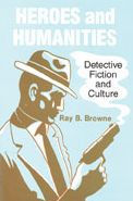 Title: Heroes and Humanities: Detective Fiction and Culture, Author: Ray B. Browne