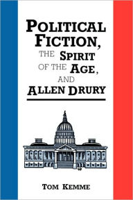 Title: Political Fiction, the Spirit of Age, and Allen Drury, Author: Tom Kemme