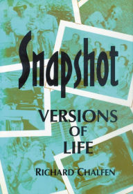 Title: Snapshot Versions of Life / Edition 1, Author: Richard Chalfen