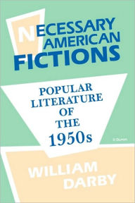 Title: Necessary American Fictions: Popular Literature of the 1950s, Author: William Darby