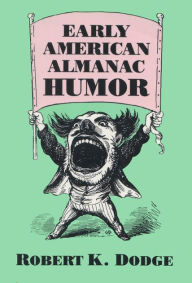 Title: Early American Almanac Humor, Author: Robert K. Dodge