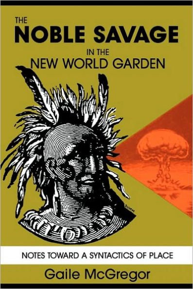 The Noble Savage in the New World Garden: Notes toward a Syntactics of Place