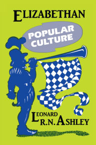 Title: Elizabethan Popular Culture, Author: Leonard R. N. Ashley