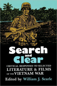 Title: Search and Clear: Critical Responses to Selected Literature and Films of the Vietnam War, Author: William J. Searle