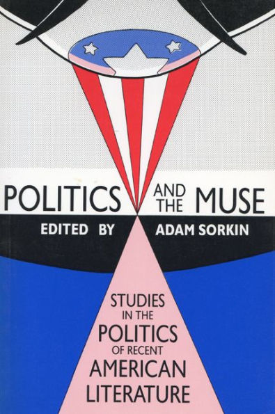 Politics and the Muse: Studies in the Politics of Recent American Literature