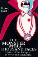 The Monster with a Thousand Faces: Guises of the Vampire in Myth and Literature
