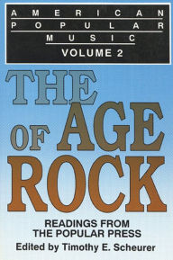 Title: American Popular Music: Readings From the Popular Press Volume 2: The Age of Rock, Author: Timothy E. Scheurer