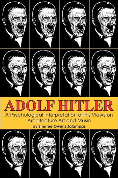 Adolf Hitler: A Psychological Interpretation of His Views on Architecture, Art, and Music