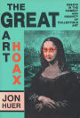 The Great Art Hoax: Essays in the Comedy and Insanity of Collectible Art