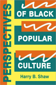 Title: Perspectives of Black Popular Culture / Edition 1, Author: Harry B. Shaw