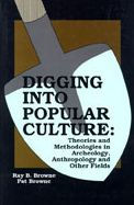 Title: Digging into Popular Culture: Theories and Methodologies in Archeology, Anthropology, and Other Fields, Author: Pat Browne