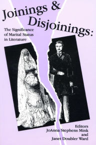 Title: Joinings and Disjoinings: The Significance of Marital Status in Literature, Author: JoAnna Stephens Mink