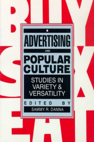 Title: Advertising and Popular Culture: Studies in Variety and Versatility, Author: Sammy R. Danna