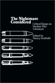 Title: The Nightmare Considered: Critical Essays on Nuclear War Literature, Author: Nancy Anisfield